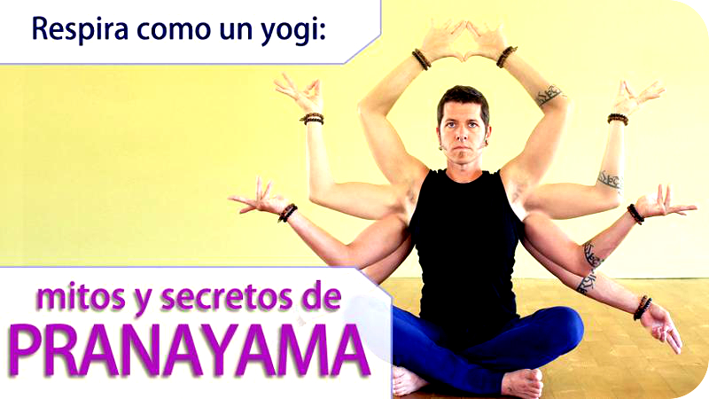 Mitos y Secretos de Pranayama: respira como un super-yogi 